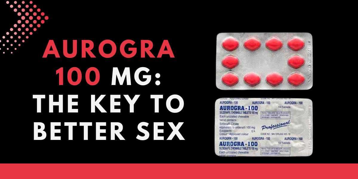 Aurogra 100 Mg: The Key To Better Sex