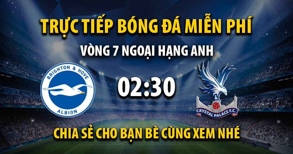 Trực tiếp Brighton vs Crystal Palace lúc 02:30 ngày 16/03/2023 - Xoilac TV