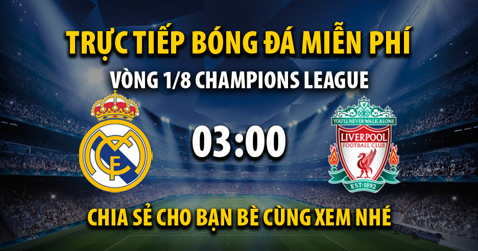 Trực tiếp Real Madrid vs Liverpool 03:00, ngày 16/03/2023 - Mitom15.com