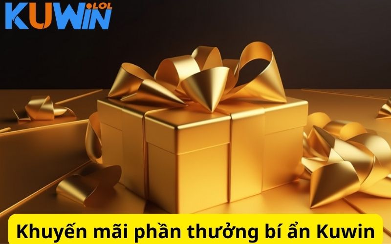 Phần thưởng bí ẩn - Chương trình siêu HOT tại Kuwin