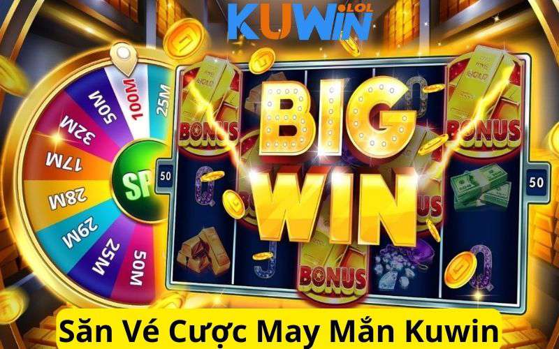 Săn vé cược may mắn Kuwin - Thưởng cực lớn cho hội viên