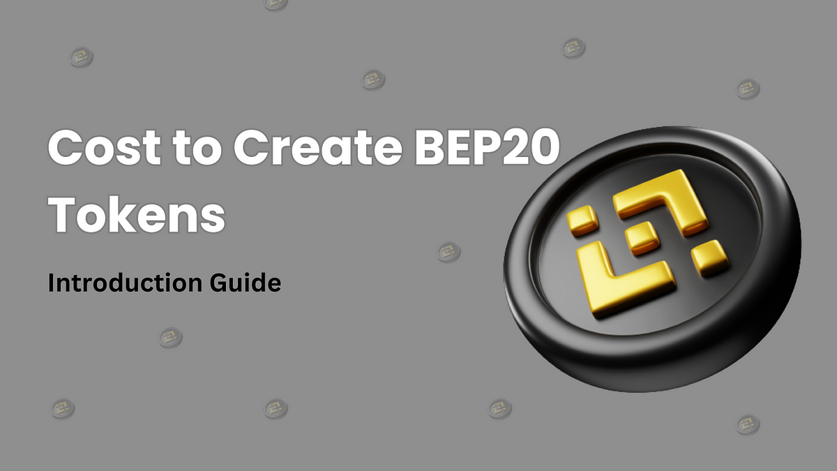 Cost to Create BEP20 Tokens — Introduction Guide | by Hopperedward | CryptoStars